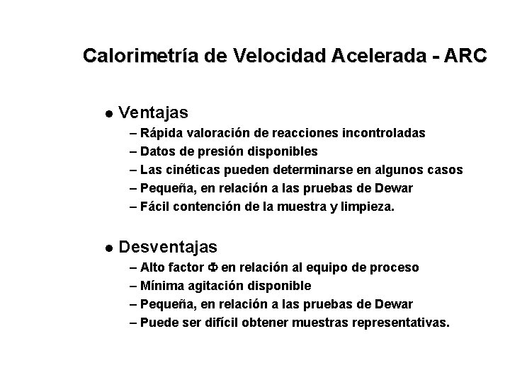 Calorimetría de Velocidad Acelerada - ARC l Ventajas – Rápida valoración de reacciones incontroladas