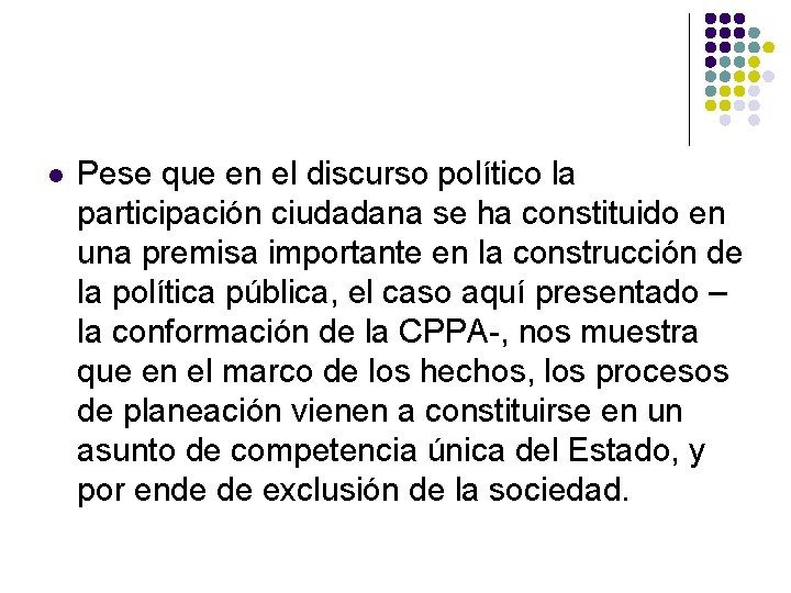 l Pese que en el discurso político la participación ciudadana se ha constituido en