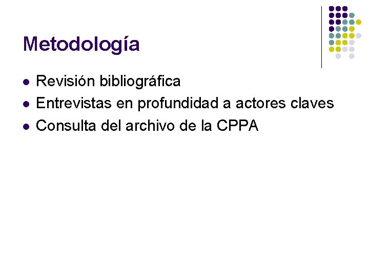 Metodología l l l Revisión bibliográfica Entrevistas en profundidad a actores claves Consulta del