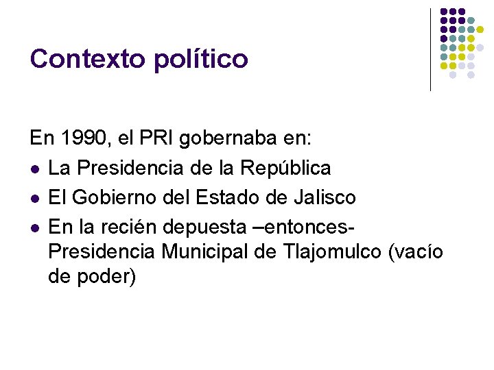 Contexto político En 1990, el PRI gobernaba en: l La Presidencia de la República