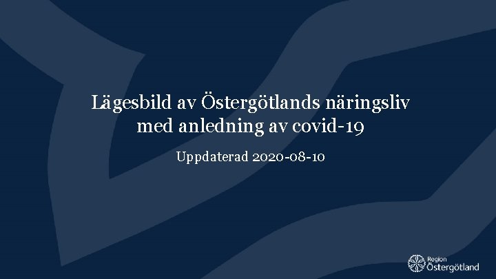 Lägesbild av Östergötlands näringsliv med anledning av covid-19 Uppdaterad 2020 -08 -10 