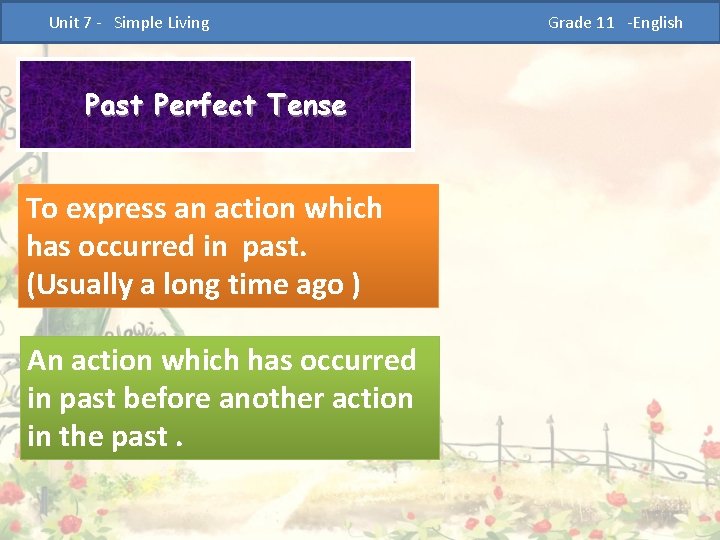  Unit 7 - Simple Living Past Perfect Tense To express an action which
