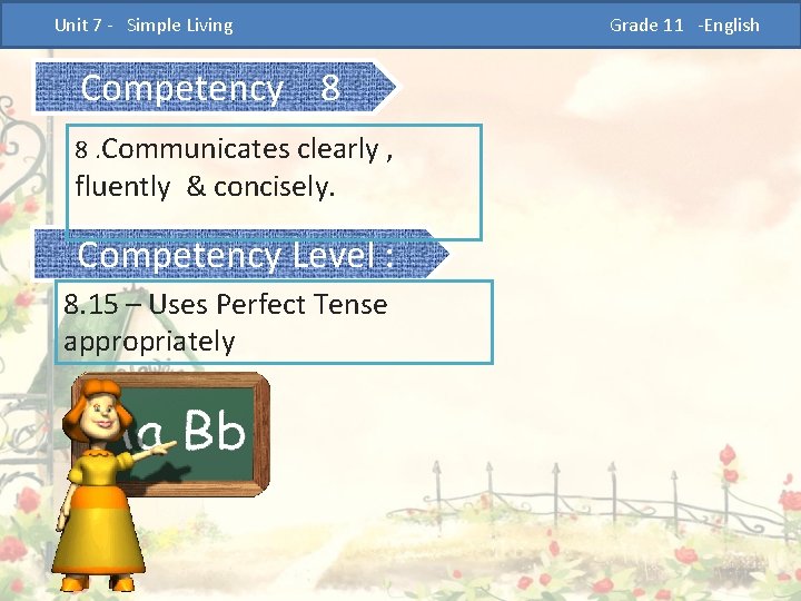  Unit 7 - Simple Living Competency 8 8. Communicates clearly , fluently &