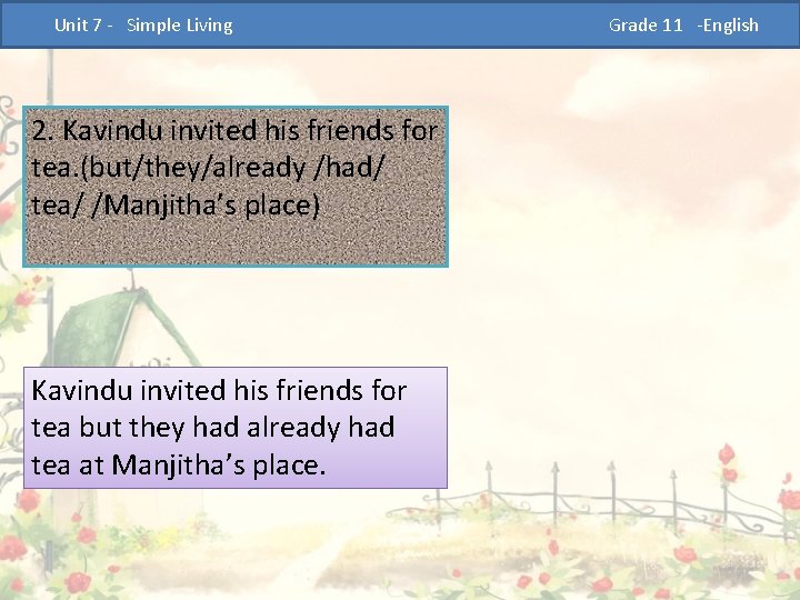  Unit 7 - Simple Living 2. Kavindu invited his friends for tea. (but/they/already