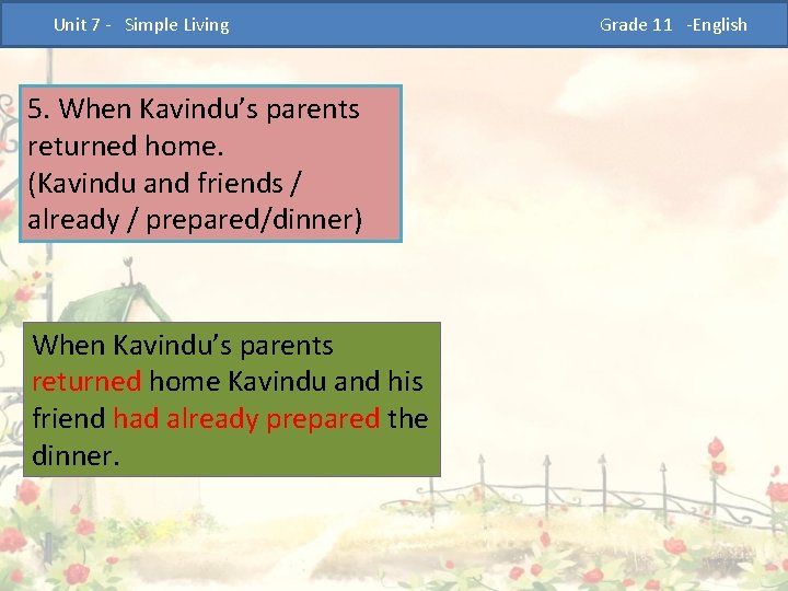  Unit 7 - Simple Living 5. When Kavindu’s parents returned home. (Kavindu and