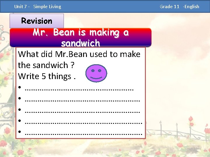  Unit 7 - Simple Living Revision Mr. Bean is making a sandwich What