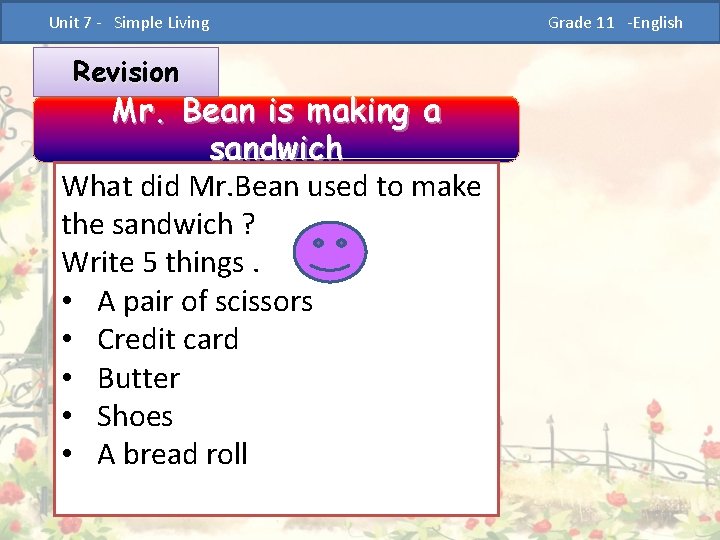  Unit 7 - Simple Living Revision Mr. Bean is making a sandwich What