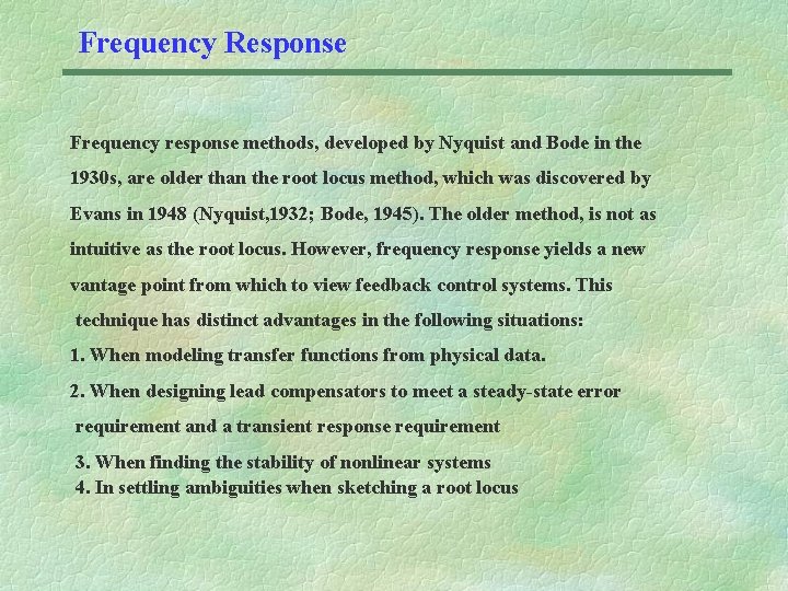 Frequency Response Frequency response methods, developed by Nyquist and Bode in the 1930 s,