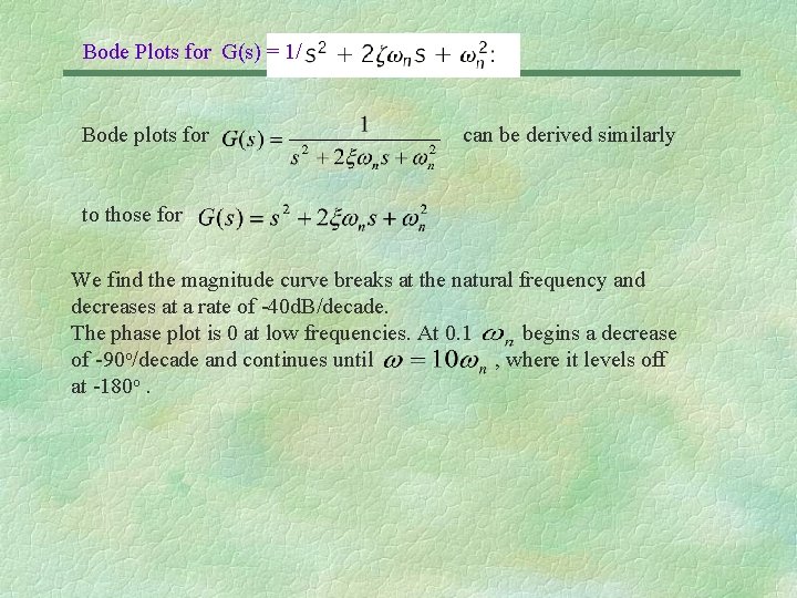 Bode Plots for G(s) = 1/ Bode plots for can be derived similarly to