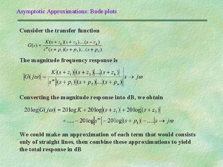 Asymptotic Approximations: Bode plots Consider the transfer function The magnitude frequency response is Converting