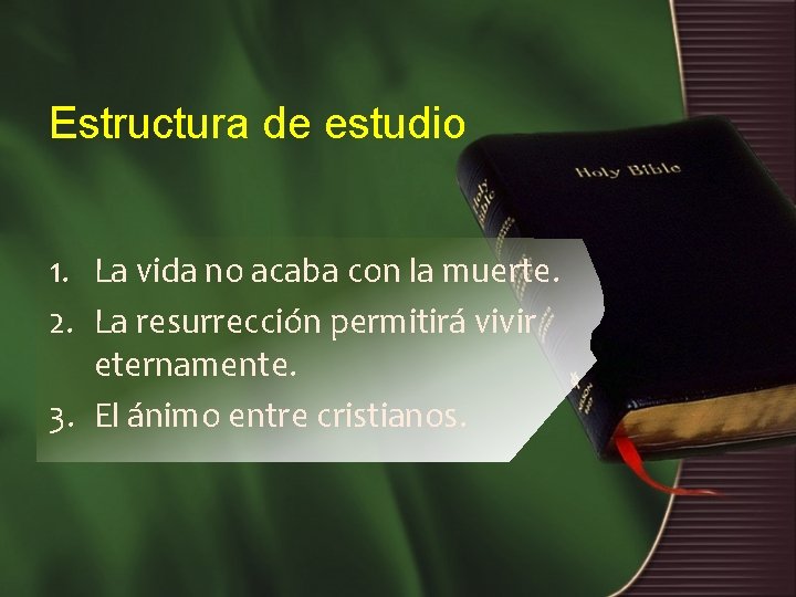 Estructura de estudio 1. La vida no acaba con la muerte. 2. La resurrección