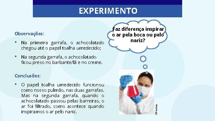 EXPERIMENTO Observações: • Na primeira garrafa, o achocolatado chegou até o papel toalha umedecido;