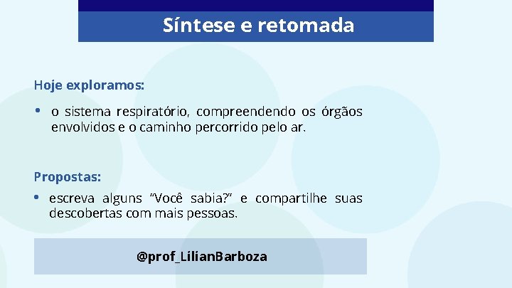 Síntese e retomada Hoje exploramos: • o sistema respiratório, compreendendo os órgãos envolvidos e