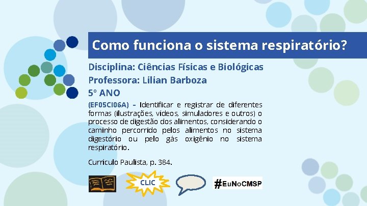Como funciona o sistema respiratório? Disciplina: Ciências Físicas e Biológicas Professora: Lilian Barboza 5º