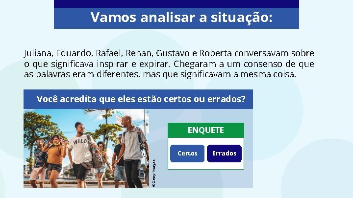 Vamos analisar a situação: Juliana, Eduardo, Rafael, Renan, Gustavo e Roberta conversavam sobre o