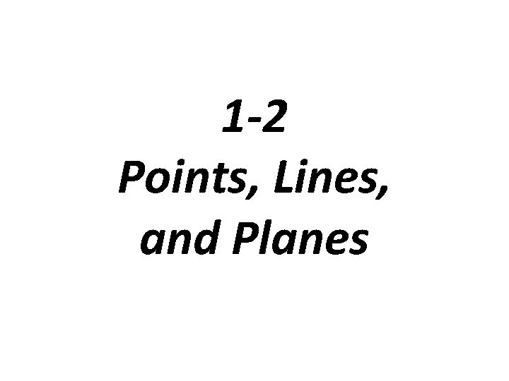 1 -2 Points, Lines, and Planes 