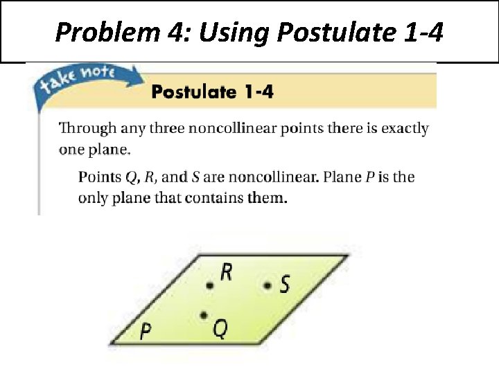 Problem 4: Using Postulate 1 -4 