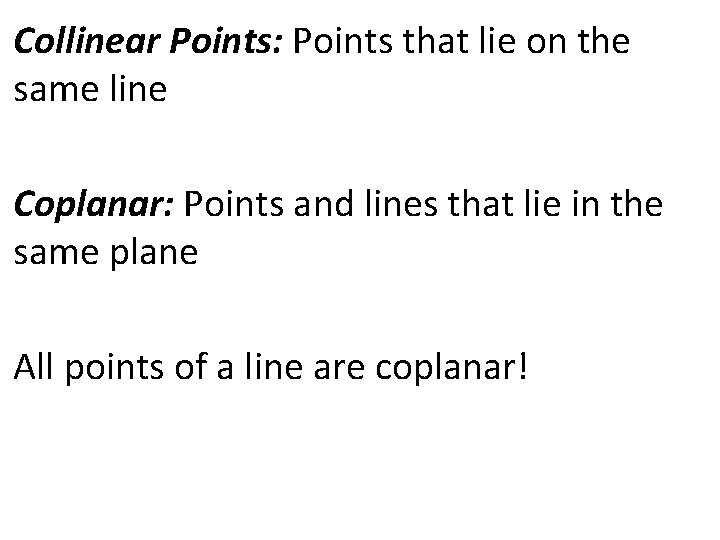 Collinear Points: Points that lie on the same line Coplanar: Points and lines that