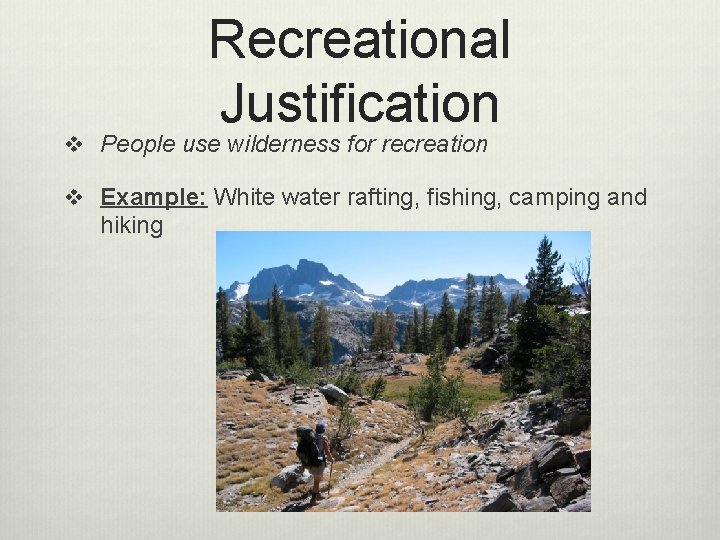 Recreational Justification v People use wilderness for recreation v Example: White water rafting, fishing,