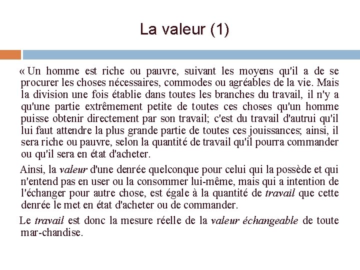 La valeur (1) « Un homme est riche ou pauvre, suivant les moyens qu'il La valeur (1) « Un homme est riche ou pauvre, suivant les moyens qu'il