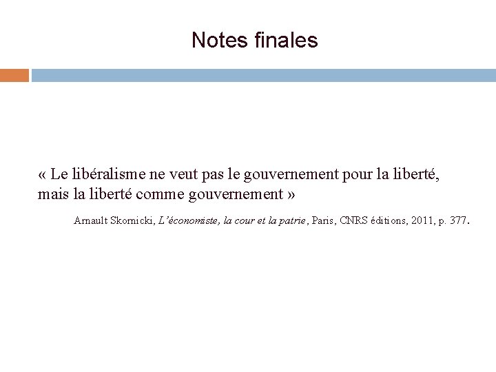 Notes finales « Le libéralisme ne veut pas le gouvernement pour la liberté, mais Notes finales « Le libéralisme ne veut pas le gouvernement pour la liberté, mais