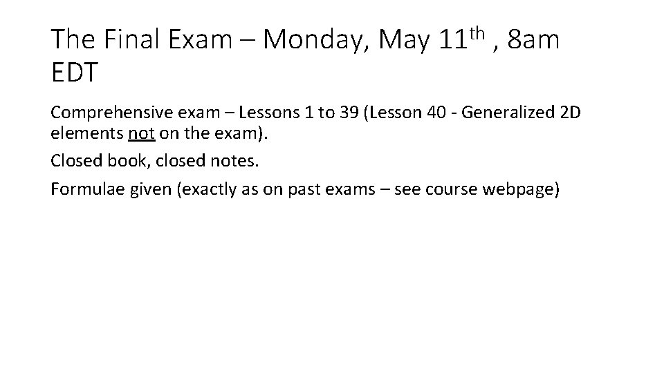 The Final Exam – Monday, May 11 th , 8 am EDT Comprehensive exam