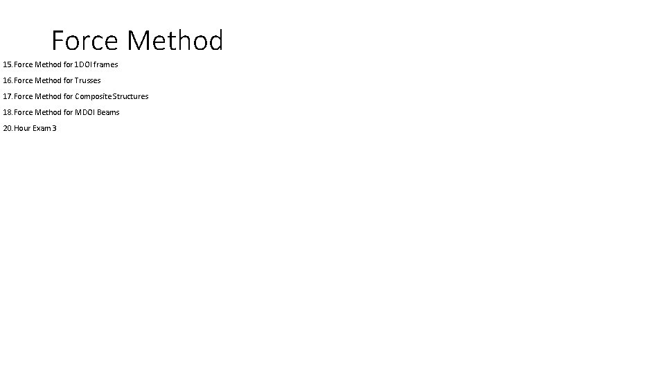 Force Method 15. Force Method for 1 DOI frames 16. Force Method for Trusses