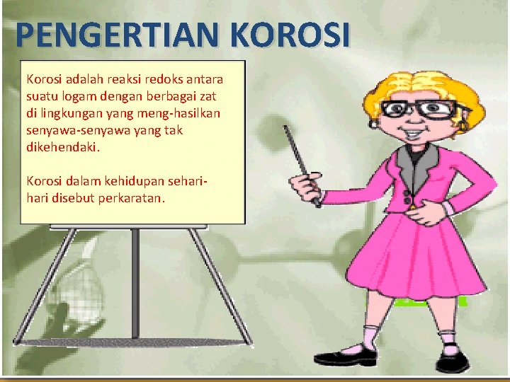 PENGERTIAN KOROSI Korosi adalah reaksi redoks antara suatu logam dengan berbagai zat di lingkungan