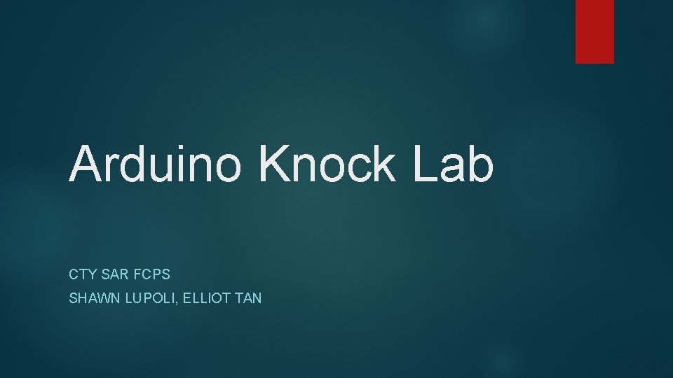 Arduino Knock Lab CTY SAR FCPS SHAWN LUPOLI, ELLIOT TAN 