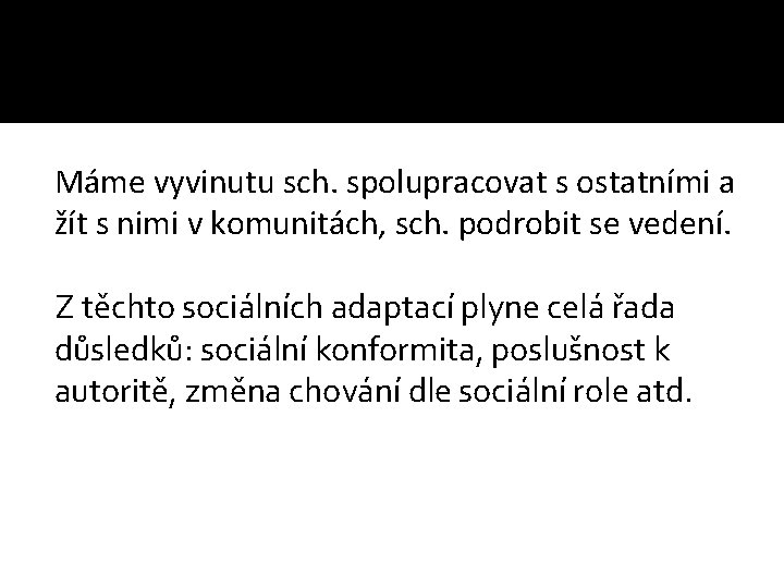 Máme vyvinutu sch. spolupracovat s ostatními a žít s nimi v komunitách, sch. podrobit