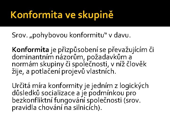 Konformita ve skupině Srov. „pohybovou konformitu“ v davu. Konformita je přizpůsobení se převažujícím či