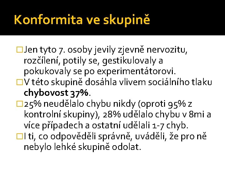 Konformita ve skupině �Jen tyto 7. osoby jevily zjevně nervozitu, rozčílení, potily se, gestikulovaly