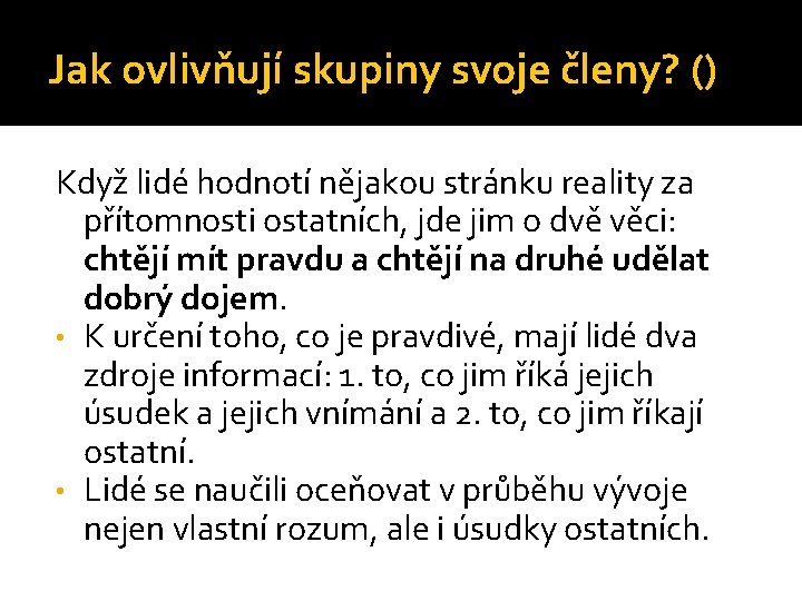 Jak ovlivňují skupiny svoje členy? () Když lidé hodnotí nějakou stránku reality za přítomnosti