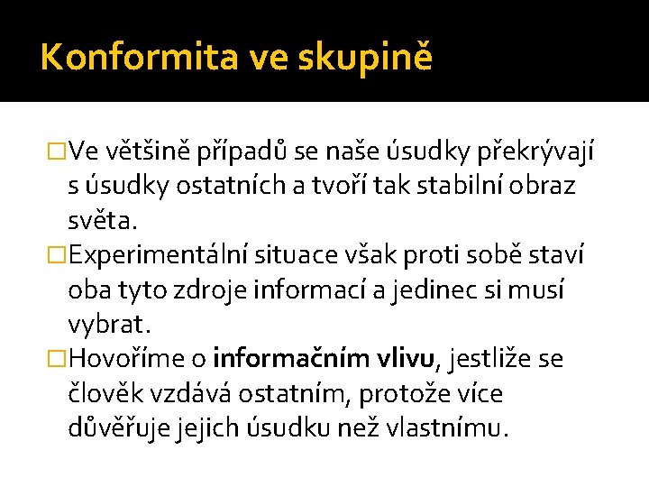 Konformita ve skupině �Ve většině případů se naše úsudky překrývají s úsudky ostatních a