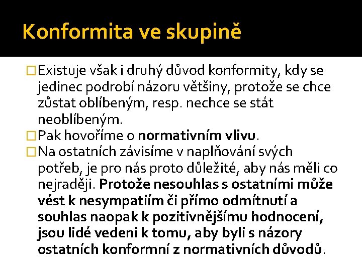 Konformita ve skupině �Existuje však i druhý důvod konformity, kdy se jedinec podrobí názoru