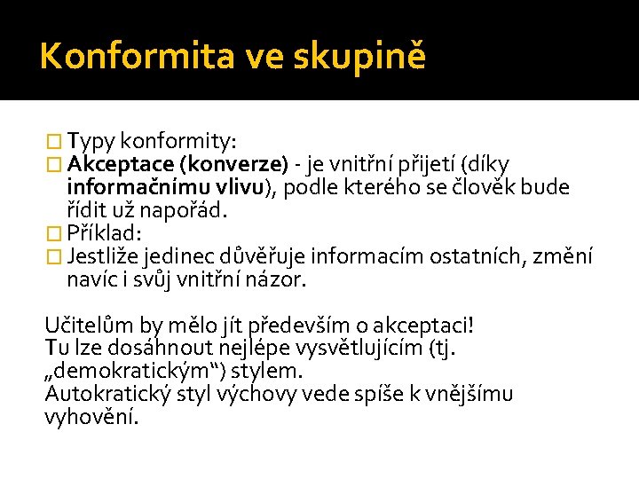 Konformita ve skupině � Typy konformity: � Akceptace (konverze) - je vnitřní přijetí (díky