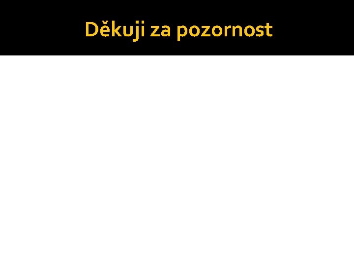 Děkuji za pozornost 