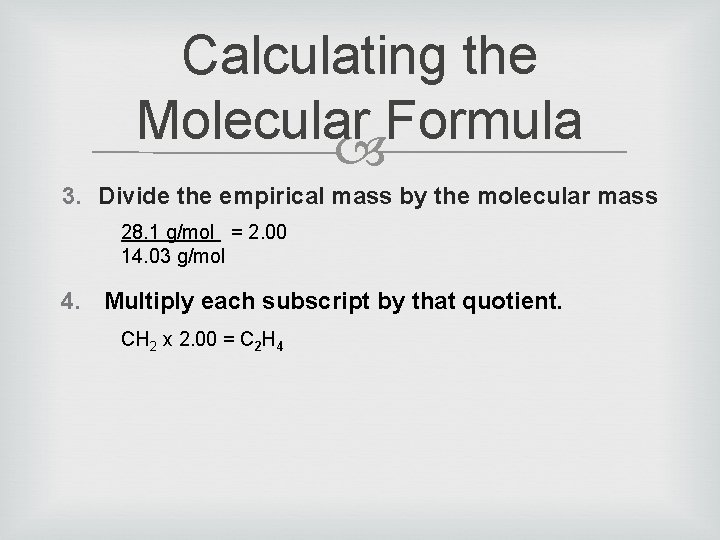 Calculating the Molecular Formula 3. Divide the empirical mass by the molecular mass 28.