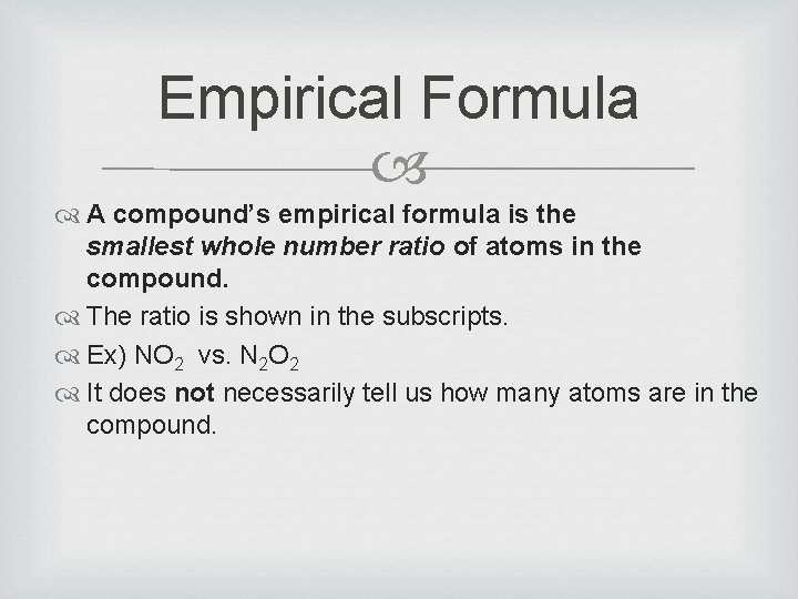 Empirical Formula A compound’s empirical formula is the smallest whole number ratio of atoms