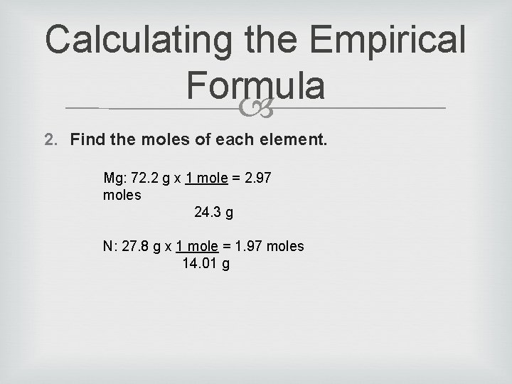 Calculating the Empirical Formula 2. Find the moles of each element. Mg: 72. 2