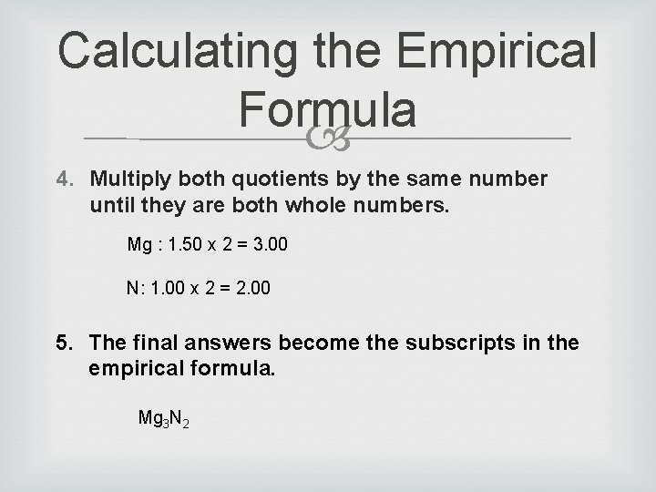 Calculating the Empirical Formula 4. Multiply both quotients by the same number until they