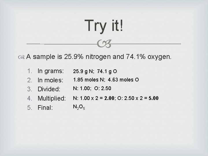 Try it! A sample is 25. 9% nitrogen and 74. 1% oxygen. 1. 2.