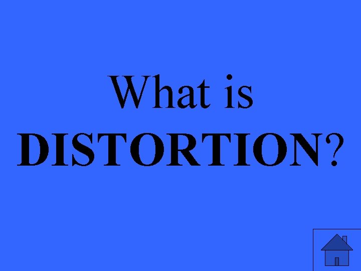 What is DISTORTION? 