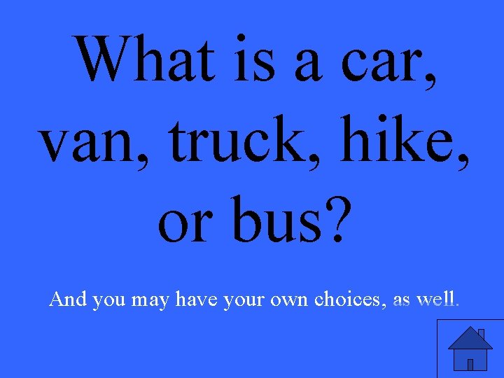 What is a car, van, truck, hike, or bus? And you may have your