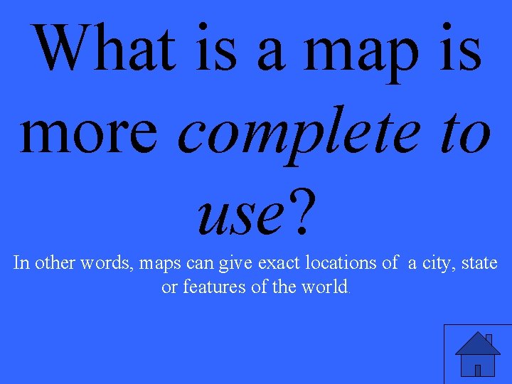 What is a map is more complete to use? In other words, maps can