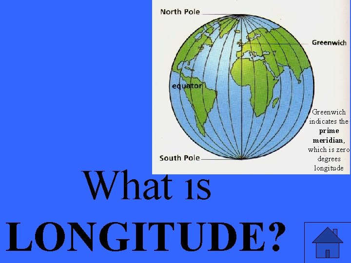 What is LONGITUDE? Greenwich indicates the prime meridian, which is zero degrees longitude 