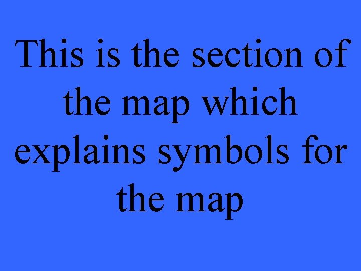 This is the section of the map which explains symbols for the map 