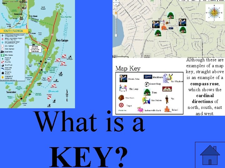 What is a KEY? Although these are examples of a map key, straight above