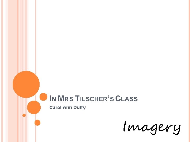 IN MRS TILSCHER’S CLASS Carol Ann Duffy Imagery 