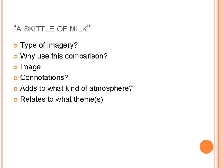 “A SKITTLE OF MILK” Type of imagery? Why use this comparison? Image Connotations? Adds